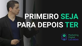 - PRIMEIRO SEJA PARA DEPOIS TER