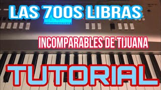 Las 700s Libras - Incomparables de Tijuana (Melodia Tutorial en Teclado)