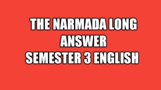 SEMESTER 3 ENGLISH  THE NARMADA LONG ANSWER