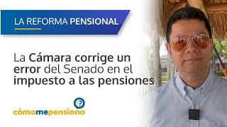 La Cámara de Representantes corrige un error del Senado que hubiera generado impuesto a #pensiones