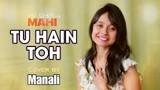 Tu Hai Toh | Female Version | Mr. & Mrs. Mahi | Neeti Mohan | Cover by Manali