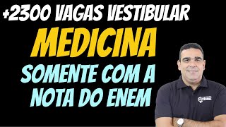 VESTIBULAR PARA MEDICINA E VÁRIOS CURSOS SOMENTE NOTA DO ENEM!!!!  + 2300 VAGAS !!!!!!