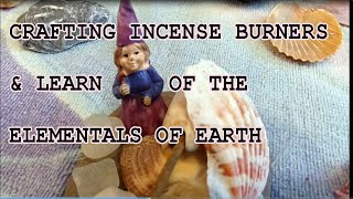 Making of Incense Burners using the four Nature Elements. Also learn about their  ELEMENTALS.