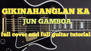 GIKINAHANGLAN KA - JUN GAMBOA FULL COVER AND FULL GUITAR TUTORIAL