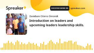 Introduction on leaders and upcoming leaders leadership skills. (made with Spreaker)