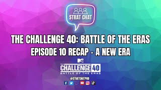 The Challenge 40: Battle of the Eras | Episode 10 Recap - A NEW ERA!! | Strat Chat Podcast