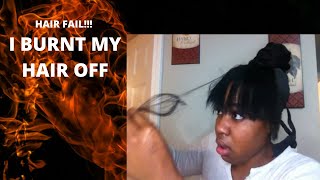 HAIR FAIL! I BURNT MY HAIR OFF... BANG & BUN GONE BAD