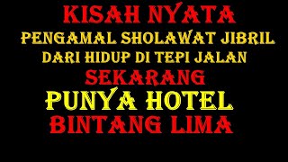 Kisah Nyata Pengamal Shalawat Jibril, Dari Hidup di Tepi Jalan Sekarang Punya Hotel Bintang 5