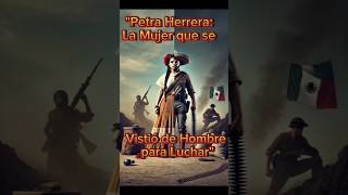 "Petra Herrera la Mujer que se Vistió de Hombre para Luchar"#history #discoverylatino