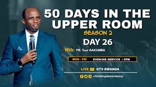 DAY 26 OF 50 DAYS IN UPPER ROOM SEASON 2| BREAKING CHAINS WITH PR Tom GAKUMBA