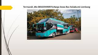 Termurah ,Wa 085659490974,Harga Sewa Bus Sukabumi Lembang