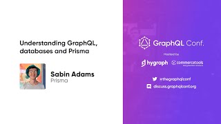 Understanding GraphQL, databases and Prisma | Sabin Adams | The GraphQL Conf. 2022