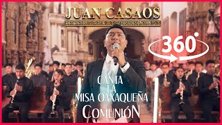 Juan Casaos Le Canta a Oaxaca || Misa Oaxaqueña ''Comunión'' EXPERIENCIA 360°