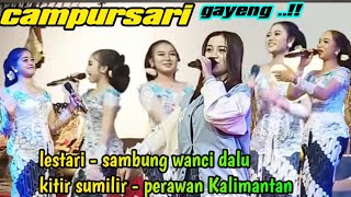 LESTARI ~ SAMBUNG WANCI DALU ~ KITIR SUMILIR ~ PERAWAN KALIMANTAN ~ CAMPURSARI GAYEEENG POOOOLL 2024