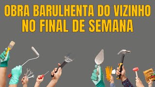 Reformas barulhentas no final de semana