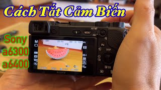 Cách Tắt Cảm Biến Trên Máy Ảnh Sony a6400 đơn giản