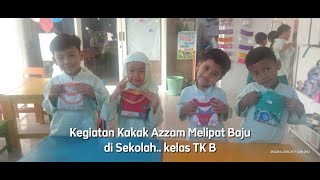 KEGIATAN KAKAK AZZAM MELIPAT BAJU DI SEKOLAH  Kelas TK B  Selasa 27 Agustus 2024