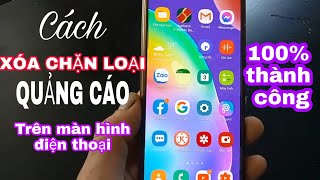 Cách Chặn Xóa Loại QUẢNG CÁO trên màn hình Điện Thoại P2 |gây khó chịu |100% thành công