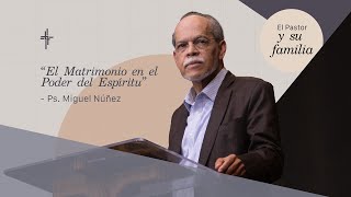 Plenaria 7 / El Matrimonio en el Poder del Espíritu (Ps. Miguel Nuñez)