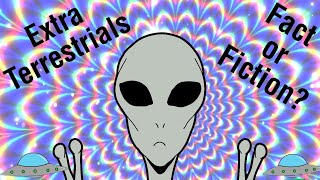 Extra terrestrials....Fact or Fiction?