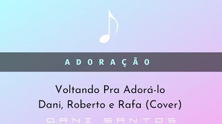 Voltando Pra Adorá-lo (Nova Voz) -Cover ~ 2016