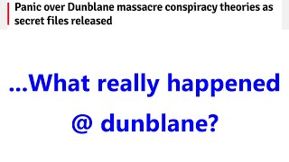 ...What really happened @ dunblane?