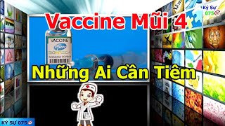 Khi Nào Tiêm Vaccine Mũi 4. Những Ai Cần Nên Tiêm Vaccine Mũi 4. @KySu075