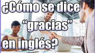 ¿Cómo se dice "GRACIAS" en inglés? (Con PRONUNCIACIÓN)