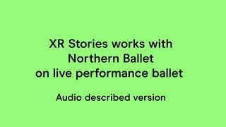 XR Stories works with Northern Ballet on live performance ballet - audio described version