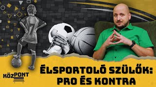 Élsportoló szülők: pro és kontra | KözPont #033