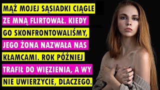 Mąż Mojej Sąsiadki Ciągle Ze Mną Flirtował. Kiedy Go Skonfrontowaliśmy, Jego Żona Nazwała Nas....