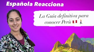 Reaccionando a Perú española/ la guía definitiva para conocer Perú