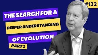 The search for a deeper understanding of evolution (part 1) | Episode 132