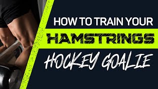 How To Train Your Hamstrings | Hockey Goalie