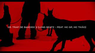 Trap de Bandido 2 - Long Beatz Feat. Mc GP, Mc Tikão