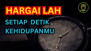 HARGAILAH SETIAP DETIK KEHIDUPANMU, KARENA WAKTU TIDAK AKAN PERNAH KEMBALI