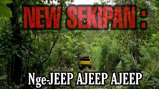 NEW SEKIPAN : NGE-JEEP AJEEP AJEEP