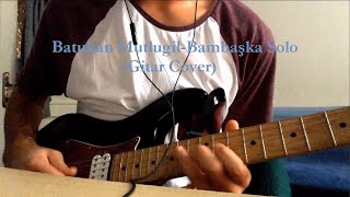 Batuhan Mutlugil-Bambaşka Solo (Gitar Cover)