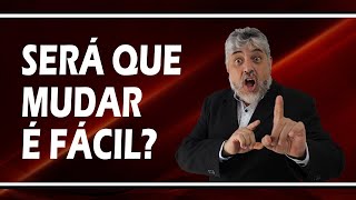 Será que mudar é fácil? | Luiz Mota Psicólogo