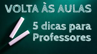 VOLTA ÀS AULAS - 5 DICAS PARA PROFESSORES | Samanta Santos