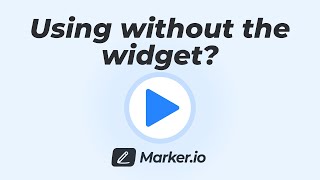 Using Marker.io without the widget?