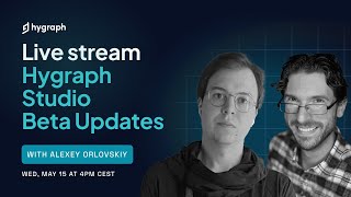 Hygraph Studio Beta updates with Bryan and Alexey