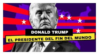 DONALD TRUMP: EL PRESIDENTE DEL FIN DEL MUNDO #donaldtrump #findelmundo