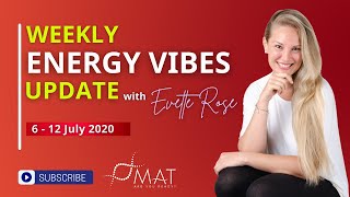 Weekly Energy Vibe Prediction 6 - 12 July 2020 by Evette Rose