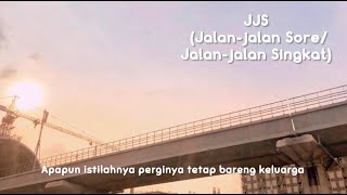 JJS (JALAN-JALAN SORE/JALAN-JALAN SINGKAT)