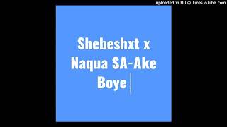 Shebeshxt-Ake Boye (Feat. Naqua SA & Pobla On The Beat) (Original Audio)