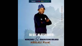 DJ SLY HLATSHWAYO ft NDIMIZONKE & MOREBLSSING MHLANGA - MBULALI WAMI - pro by Dj sly +27799567474