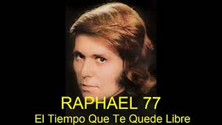 RAPHAEL 77 - El Tiempo Que Te Quede Libre