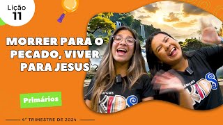 EBD Lição 11 - Primários | MORRER PARA O PECADO, VIVER PARA JESUS (7 e 8 anos) 4ºTrimestre 2024