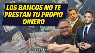 LOS BANCOS NO TE PRESTAN TU PROPIO DINERO ¿POR QUÉ?